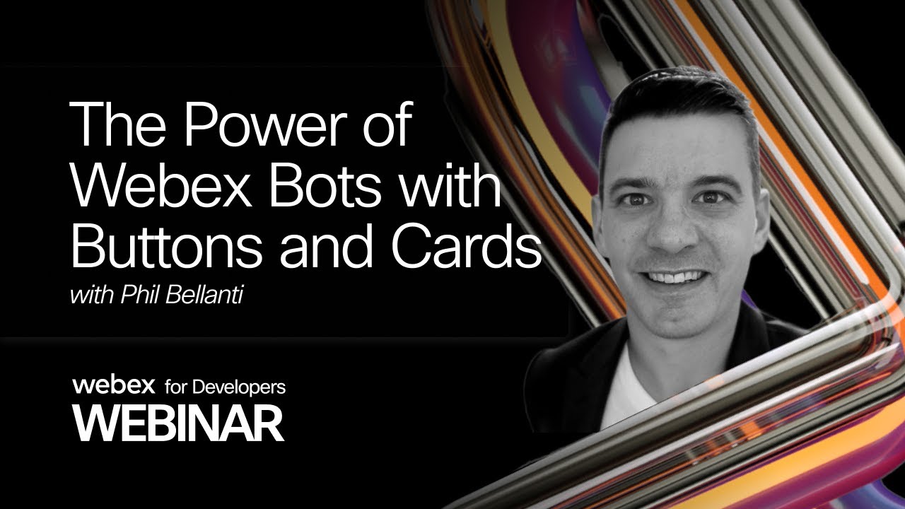 Exploring the Power of Webex Bots with Buttons and Cards for Webex Developer Audience
