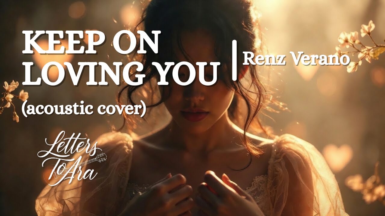 KEEP ON LOVING YOU (acoustic cover)| Renz Verano | LETTERS TO ARA