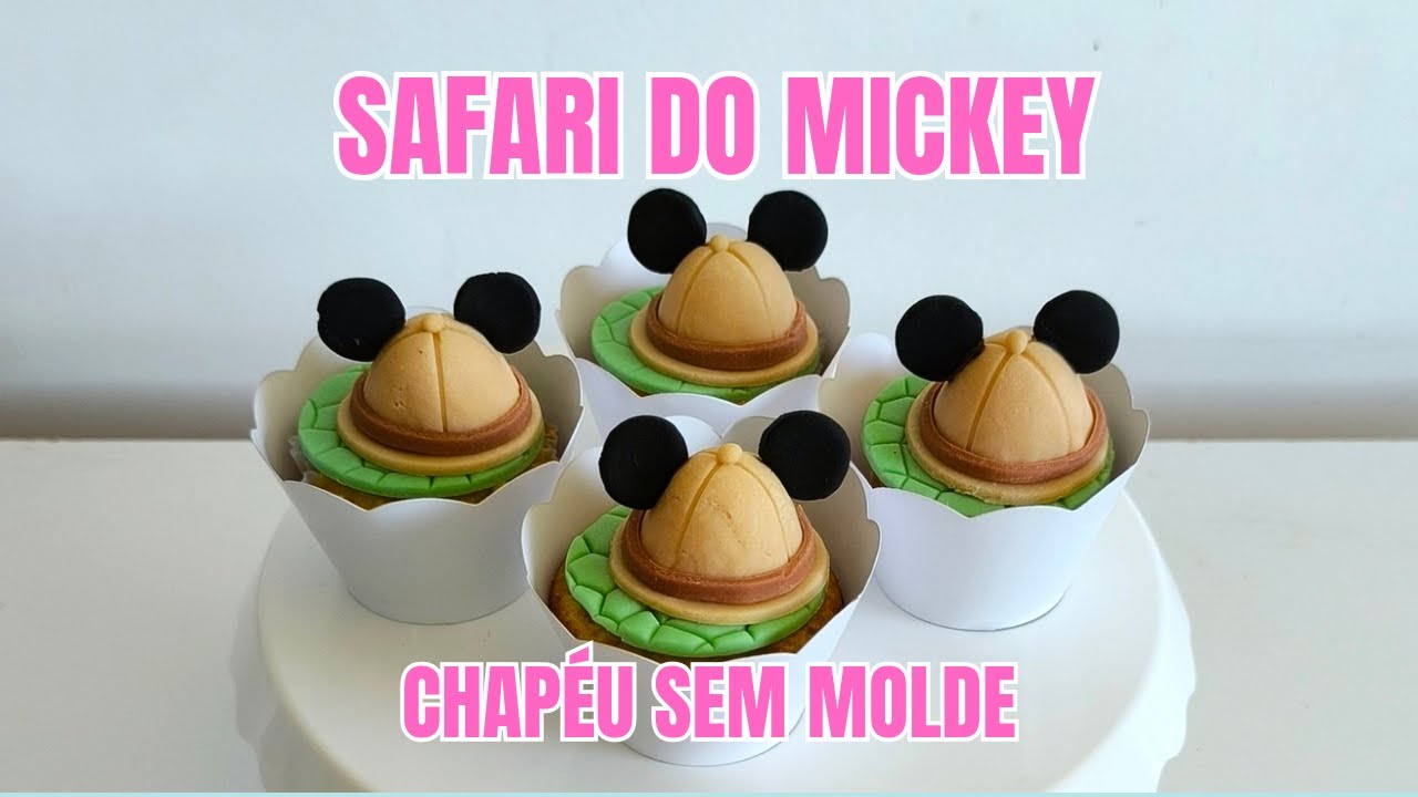 CUPCAKE SAFARI DO MICKEY | FIZ O CHAP&Eacute;U SEM MOLDE