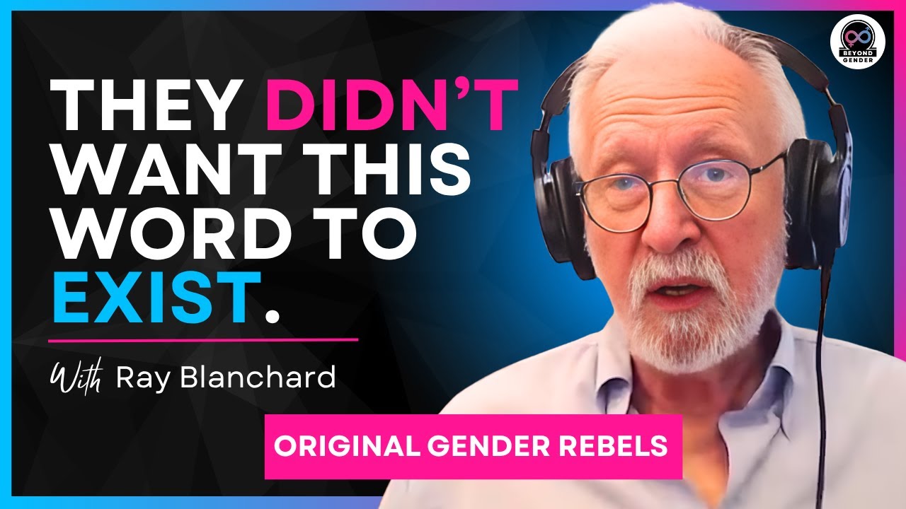 Autogynephilia:The Study Activists Wanted Buried - Dr. Ray Blanchard (#41)