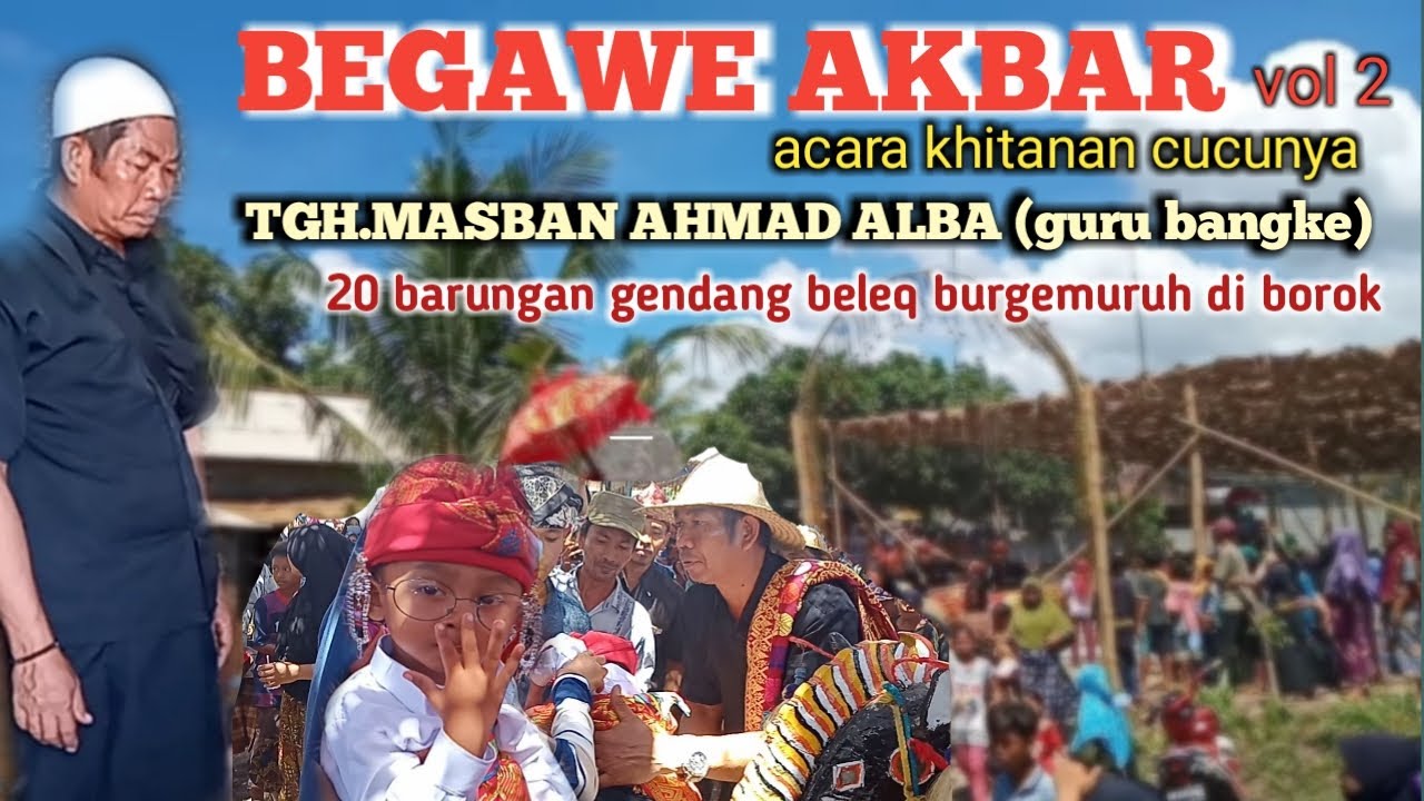 BEGAWE AKBAR vol 2// DALAM RANGKA KHITANAN CUCU TGH.MASBAN AHMAD ALBA (guru bangke) 20 barungan