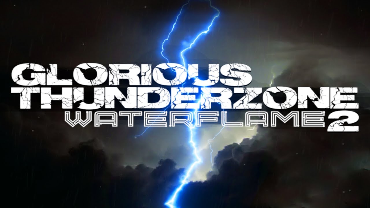 Glorious Thunderzone 2 - Waterflame
