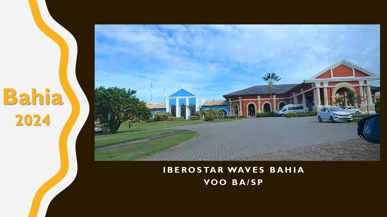 BAHIA PARTE 4: RESORT IBEROSTAR WAVES  E VOO BA/SP