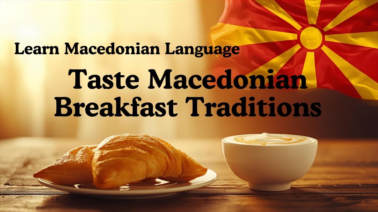 Macedonian Language and Breakfasts: A Culinary & Cultural Journey