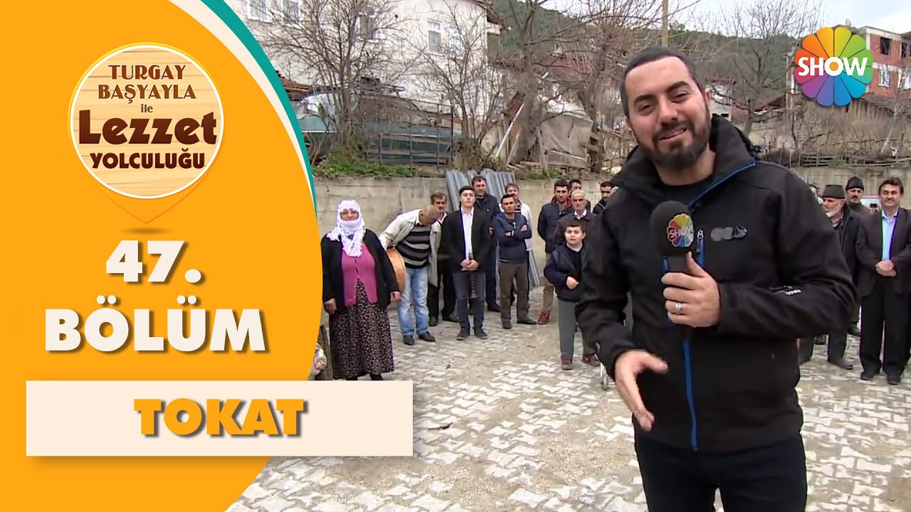 Turgay Başyayla ile Lezzet Yolculuğu 47. Bölüm | Tokat