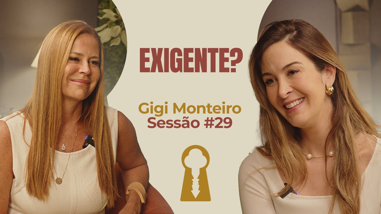 Exigente? com Gigi Monteiro - Parece Terapia | Sessão #29