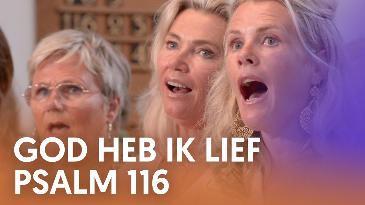God heb ik lief Psalm 116 - Nederland Zingt