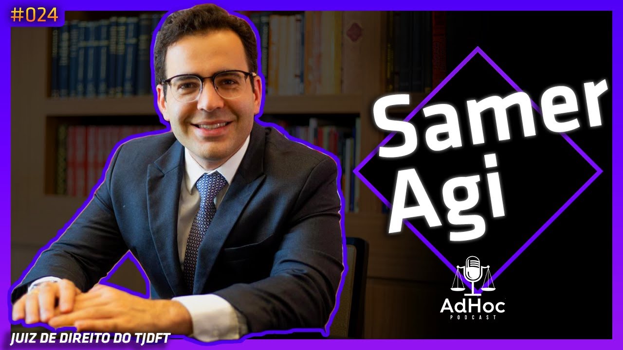 SAMER AGI JUIZ DE DIREITO  @SamerAgi - AdHoc Podcast #024