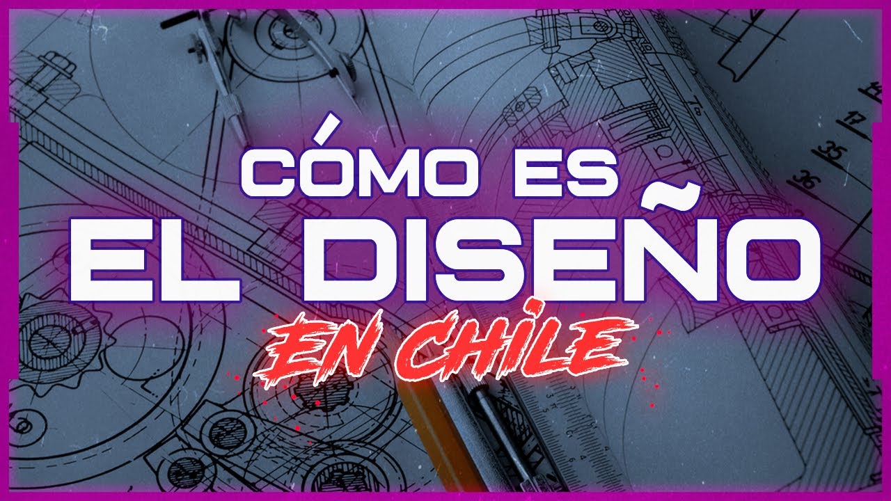 C&oacute;mo es el DISE&Ntilde;O en CHILE