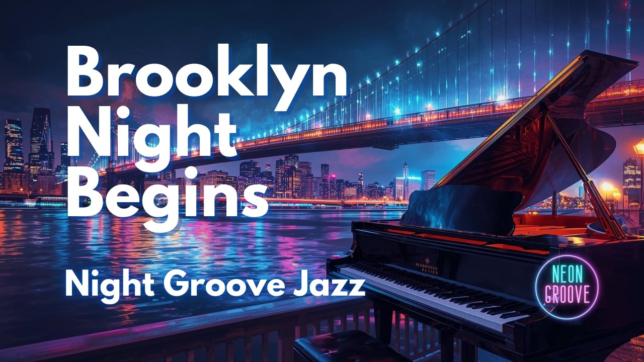 Night Groove Jazz | Brooklyn Night Begins - 夜のはじまりのピアノジャズ (1 Hour) | Neon Groove