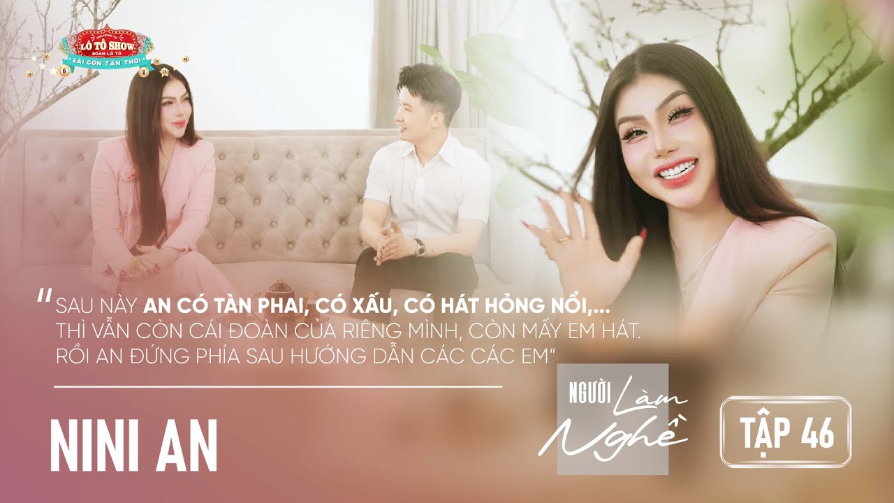 NGƯỜI LÀM NGHỀ Tập 46 | Nini An - Sau này An có hát hỏng nổi, thì vẫn còn cái Đoàn của riêng mình...