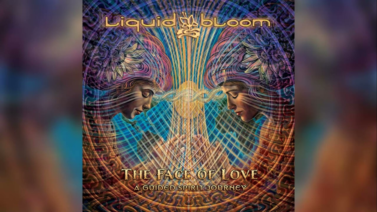 Liquid Bloom & Darma Friend - The Face of Love - A Guided Spirit Journey