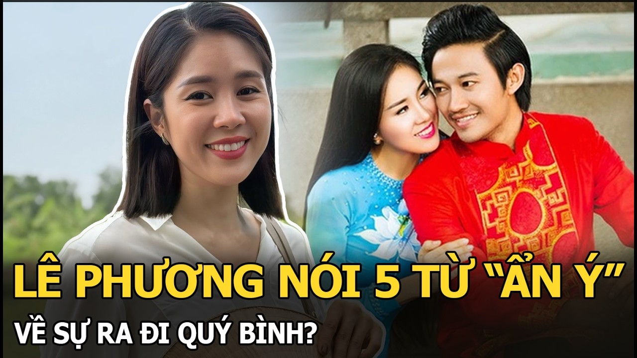 Lê Phương nói 5 từ “ẩn ý” về sự ra đi Quý Bình?