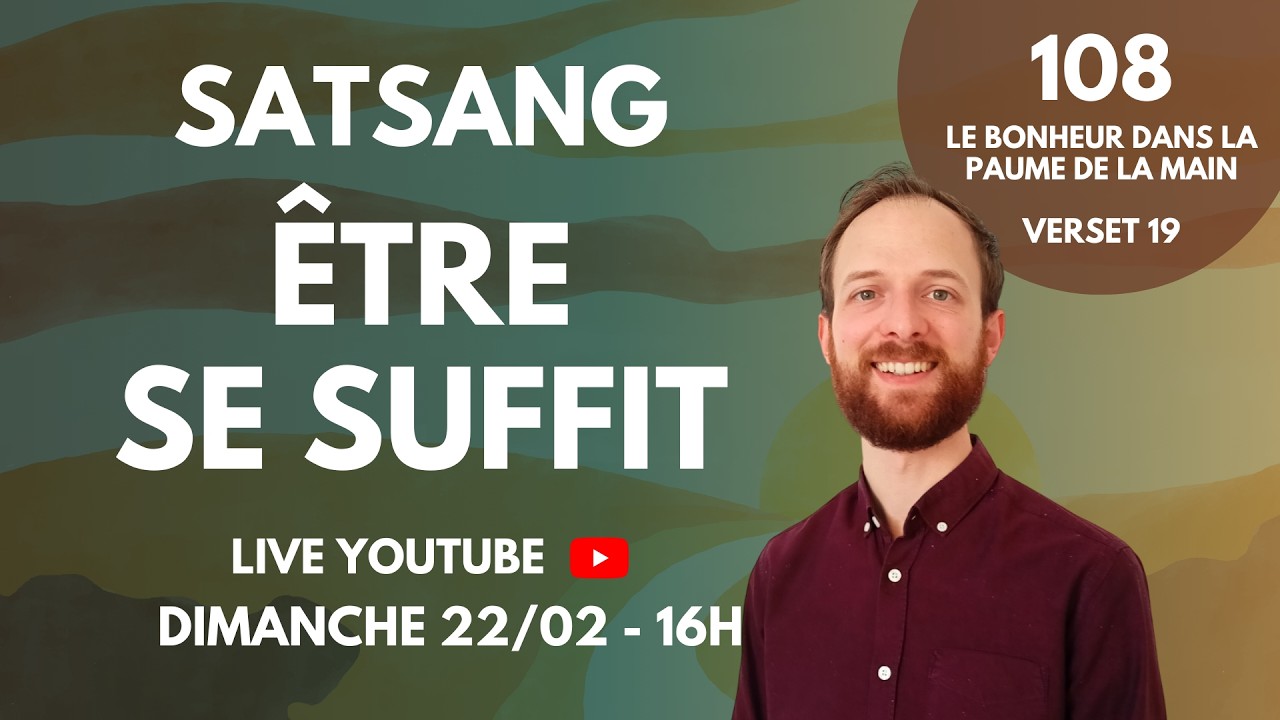 Être se suffit - Satsang - 108 - Verset 19