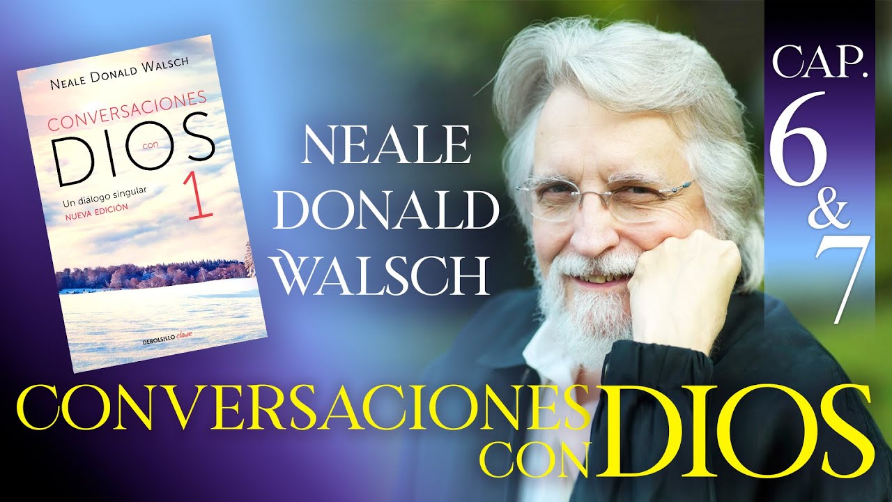 Conversaciones con Dios, Libro 1 Capítulo 6 y 7, Neale Donald Walsch, Audio Latino