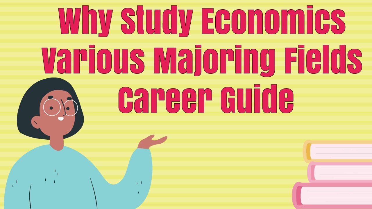 Why Study Economics | Various Majoring Fields | Career Guide