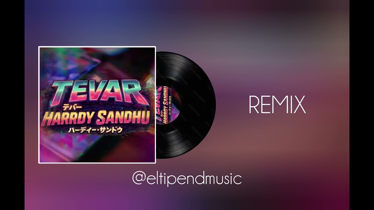 HARRDY SANDHU TEVAR REMIX 