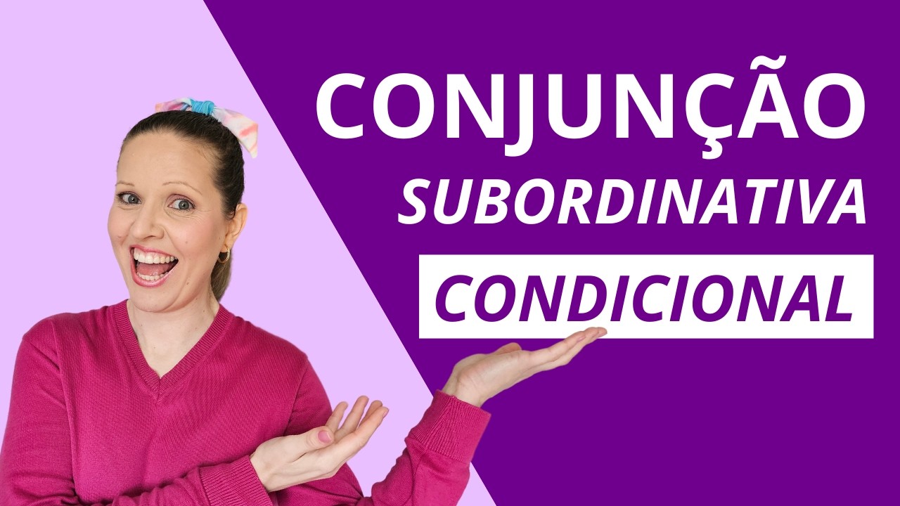 CONJUNÇÃO SUBORDINATIVA CONDICIONAL – DOMINE ESSE TIPO E MELHORE A SUA REDAÇÃO!