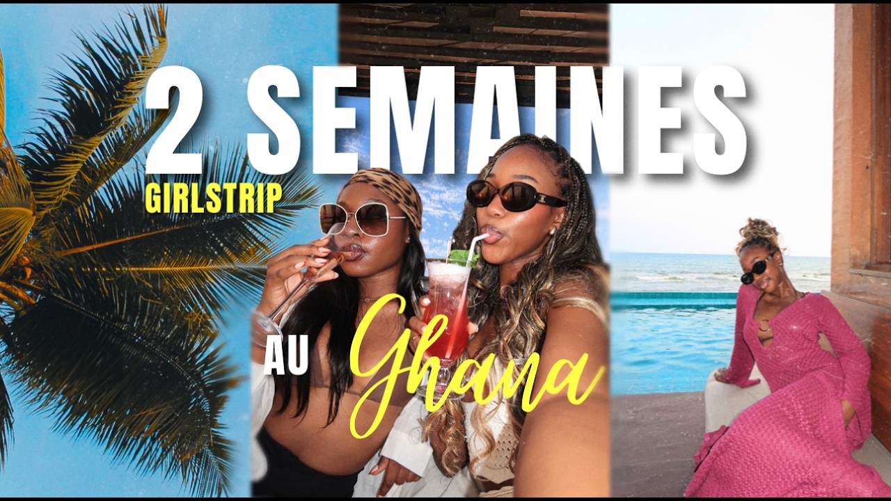 2 SEMAINES AU GHANA POUR L’ANNIVERSAIRE DE MA MEILLEURE AMIE 🇬🇭