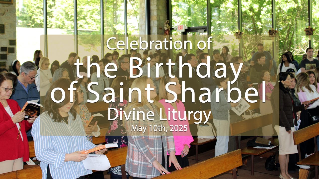Divine Liturgy of the Celebration of the Birthday of Saint Sharbel, May 10th, 2025