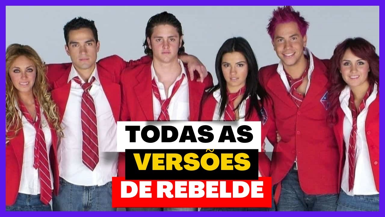 AS 07 VERSÕES DA NOVELA 'REBELDE'
