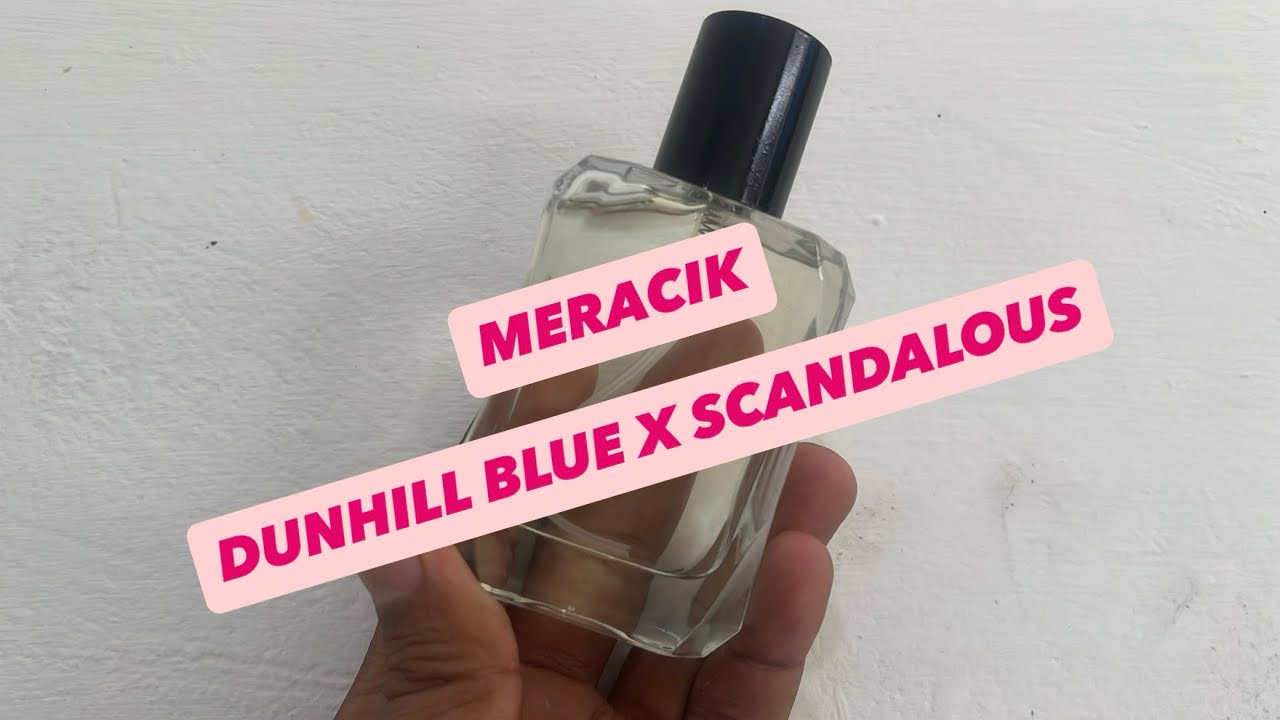 Meracik Parfum Dunhill Blue dan Scandalous, GIMANA AROMANYA?