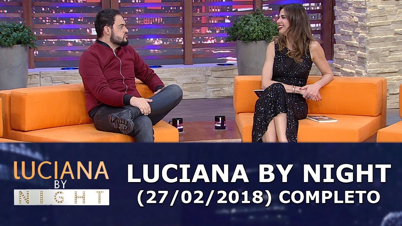 Luciana By Night (27/02/18) | Completo