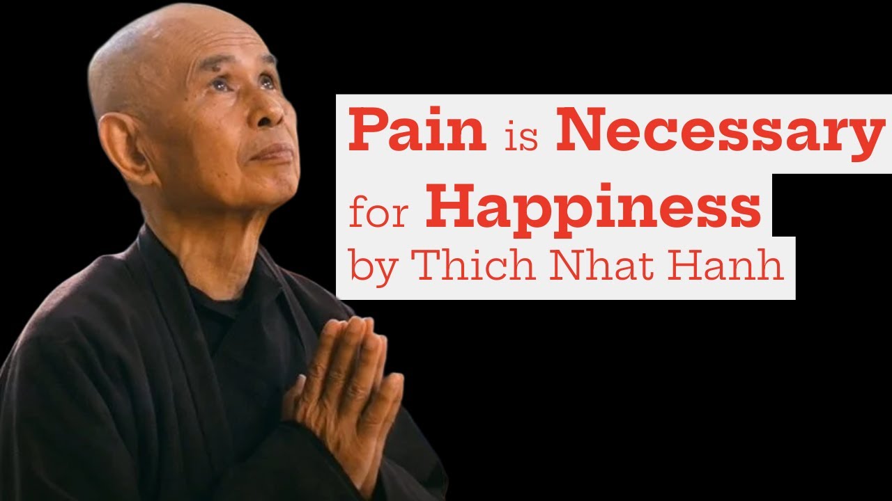 Pain is Necessary for Happiness by Thich Nhat Hanh