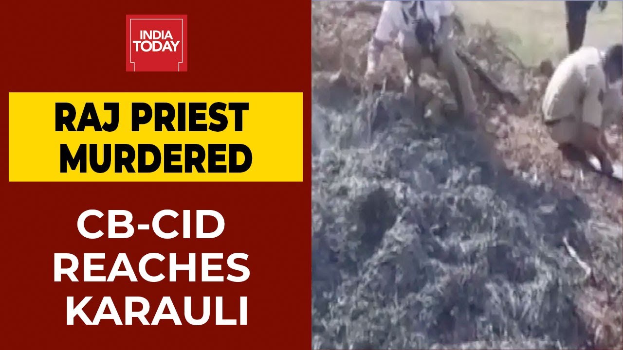 Karauli Priest Murder: Rajasthan CID Visits Crime Spot For Investigation | India Today