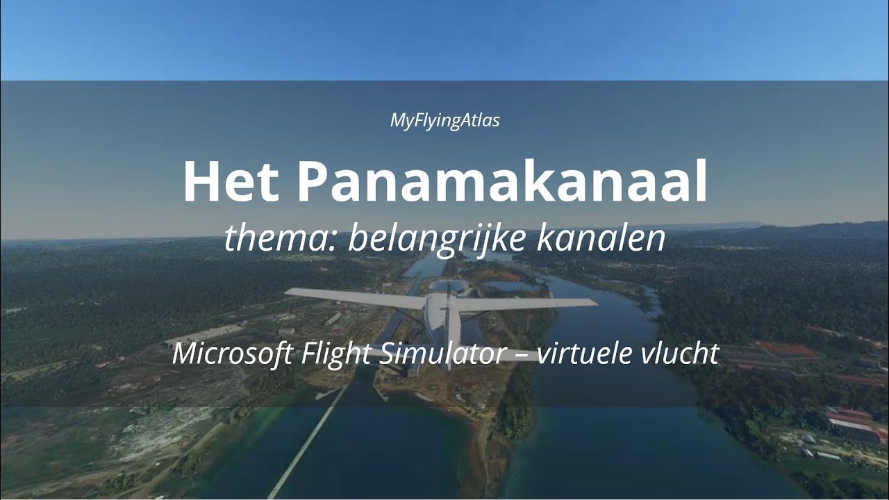 Het Panamakanaal; van de Grote Oceaan tot de Caribische Zee | belangrijke kanalen | MyFlyingAtlas