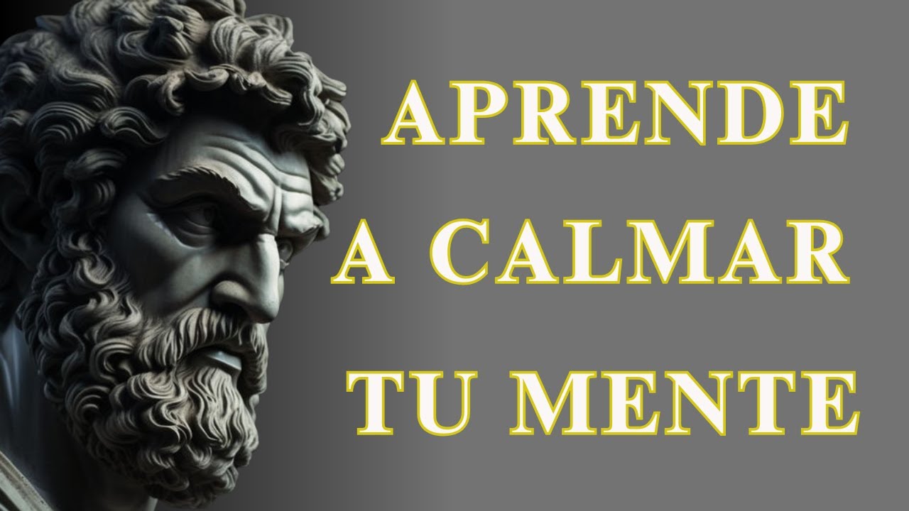 10 SENCILLAS ESTRATEGIAS Para Calmar Tu MENTE | ESTOICISMO