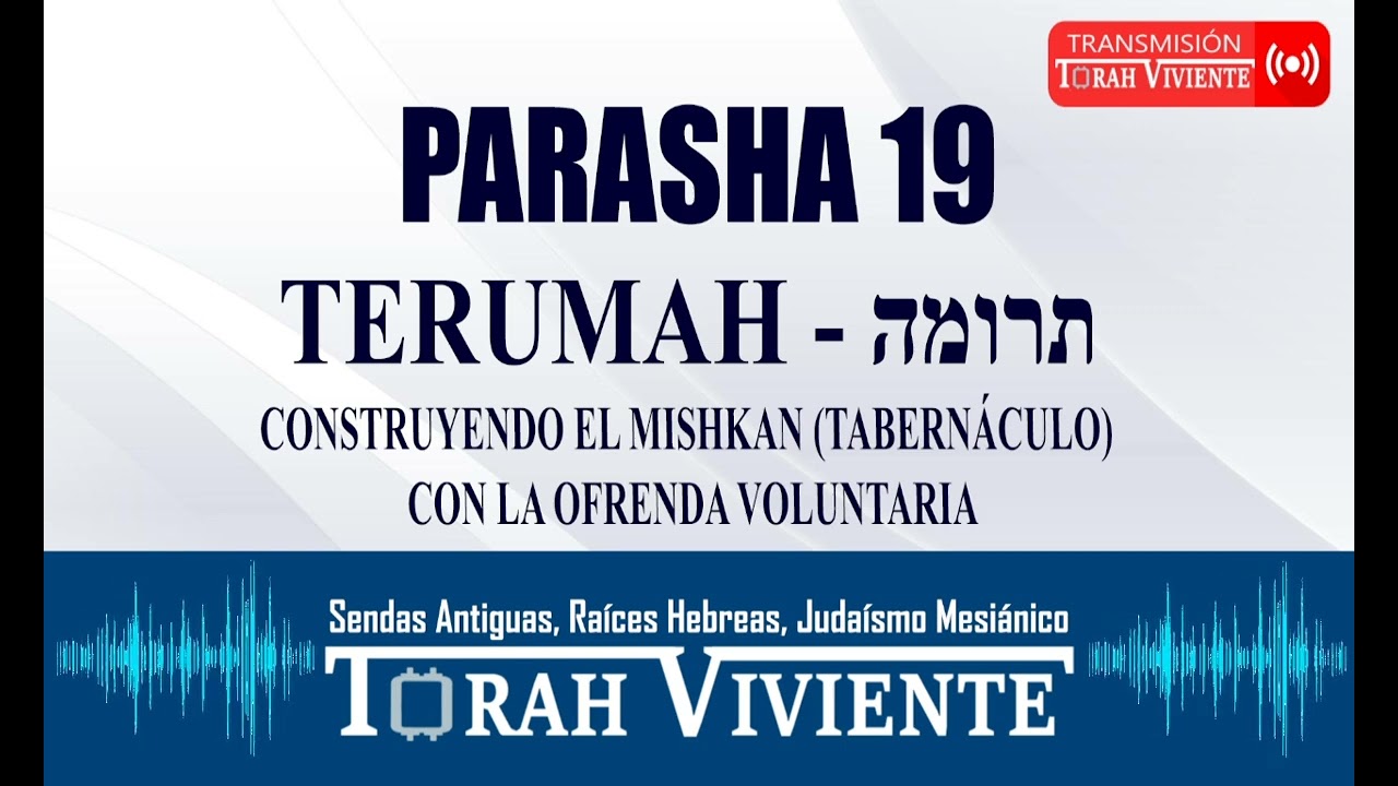 PARASHA 19 TERUMAH / CONSTRUYENDO EL MISHKAN (TABERN&Aacute;CULO) CON LA OFRENDA VOLUNTARIA