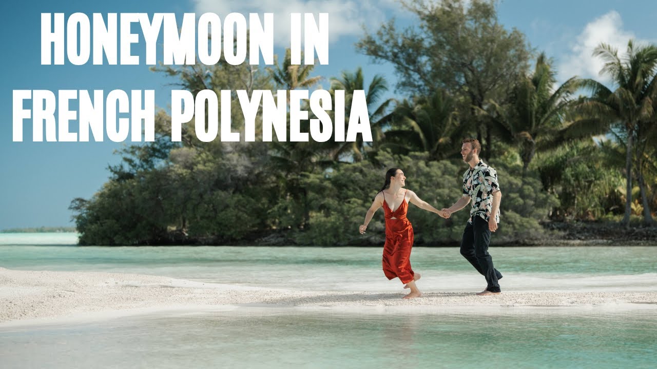 Honeymoon in French Polynesia: Tahiti, Mo'orea, and Bora Bora