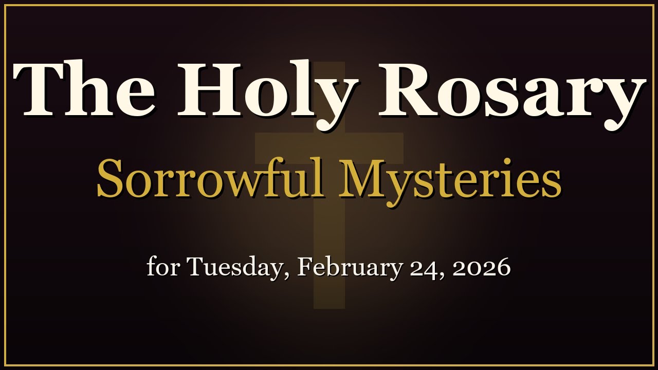 Rosary for Tuesday, February 24, 2026 | Sorrowful Mysteries