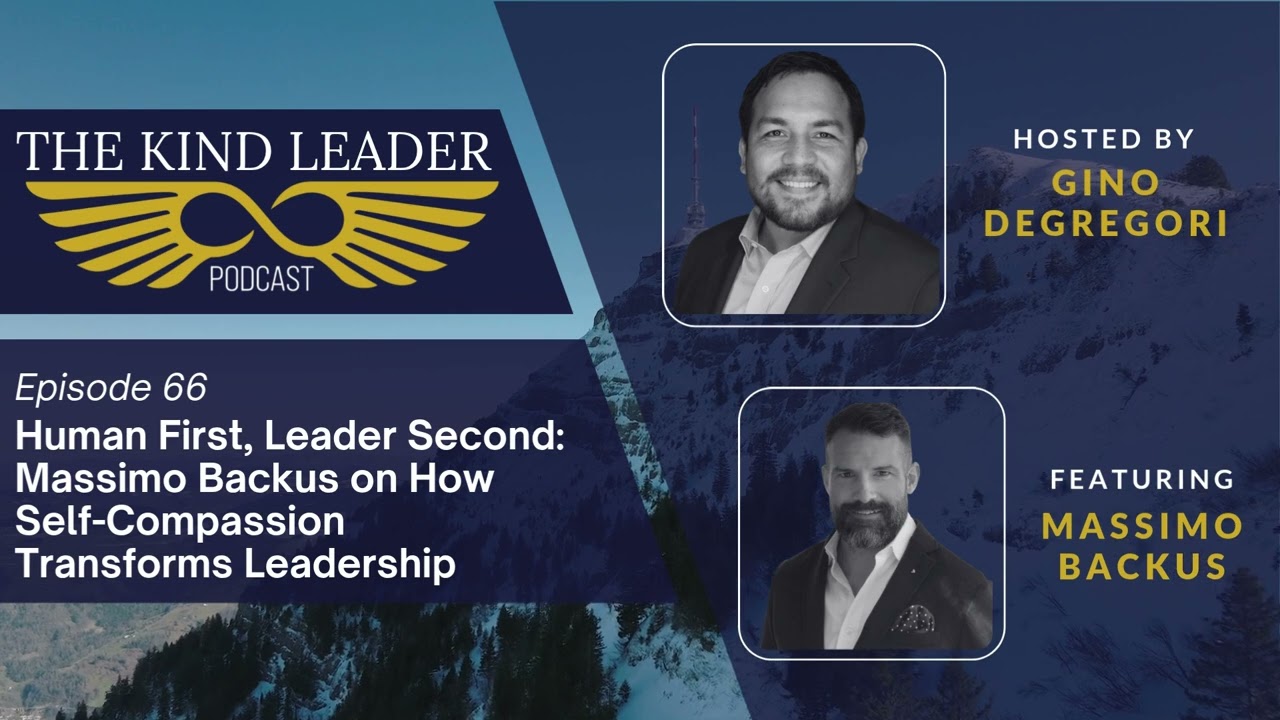 Human First, Leader Second: Massimo Backus on How Self-Compassion Transforms Leadership
