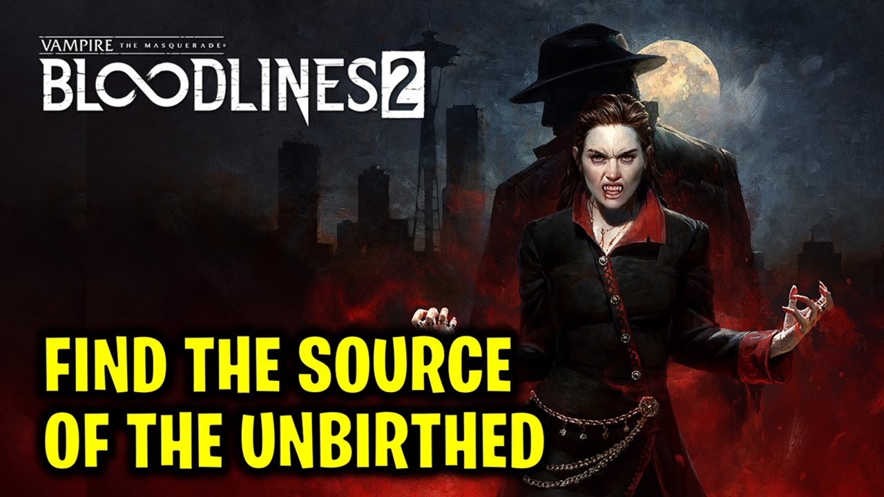 Find the Source of the Unbirthed | Vampire The Masquerade Bloodlines 2