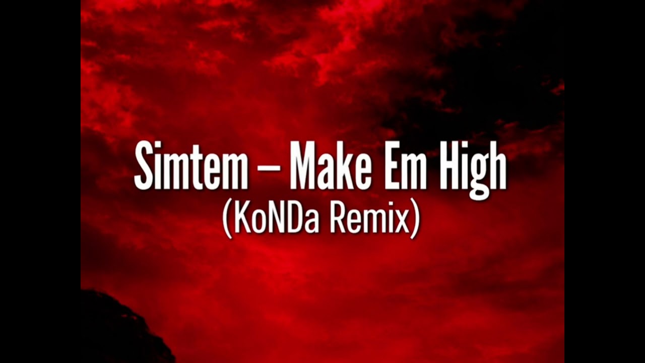 Simtem -- Make Em High (KoNDa Remix)