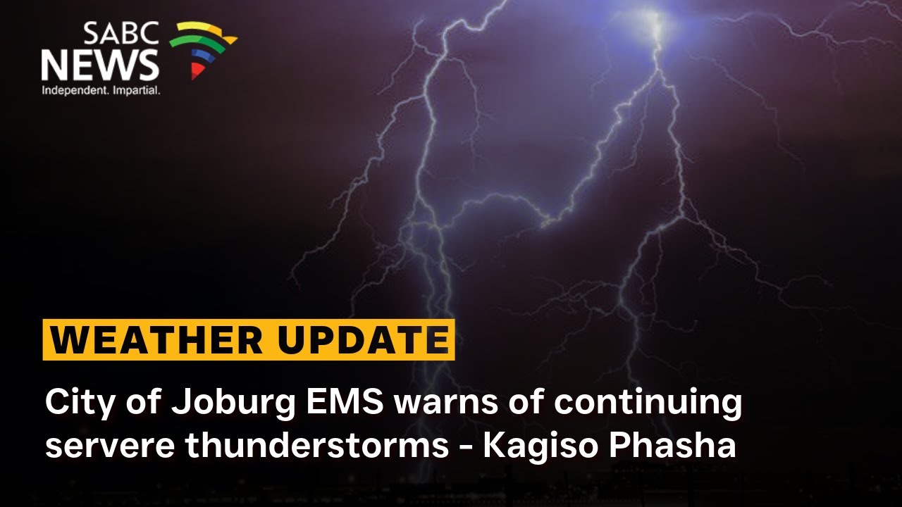 City of Joburg EMS warns of continuing severe thunderstorms - Kagiso Phasha