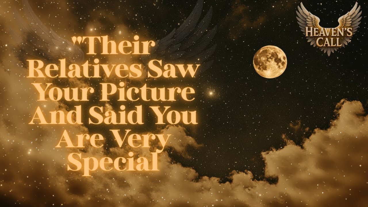 Your Person Relatives Saw Your Picture And Told Them That You Are Very Special And Perfect For Them