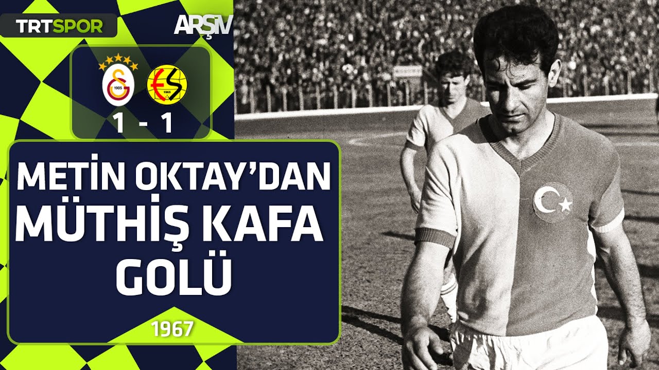 Galatasaray - Eskişehirspor: 1-1 (1967-68 sezonu) Metin Oktay'dan müthiş kafa golü