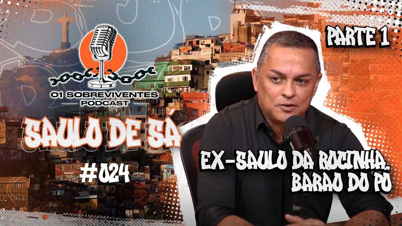 Os Sobreviventes #024 - Saulo de Sá - Ex Saulo da Rocinha , Barão do pó
