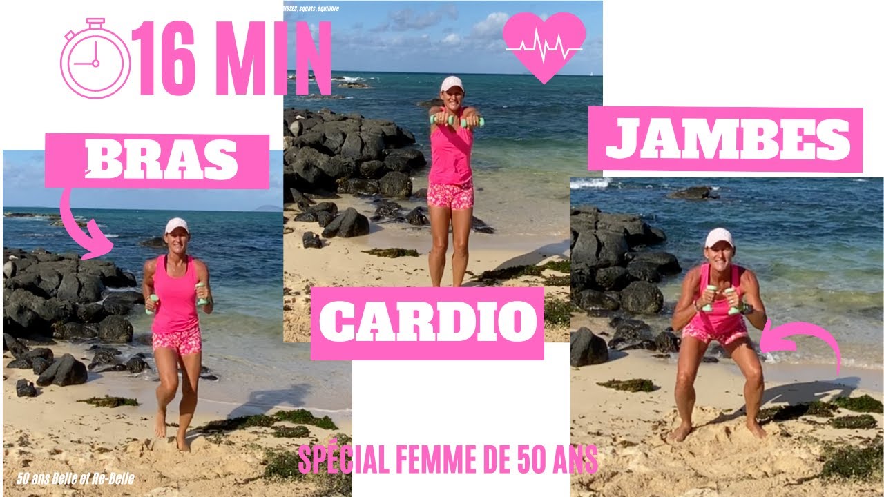 50 ans Belle et Re Belle : 16 MIN CARDIO BRAS ET JAMBES : SE DÉFOULER EN QUELQUES MINUTES