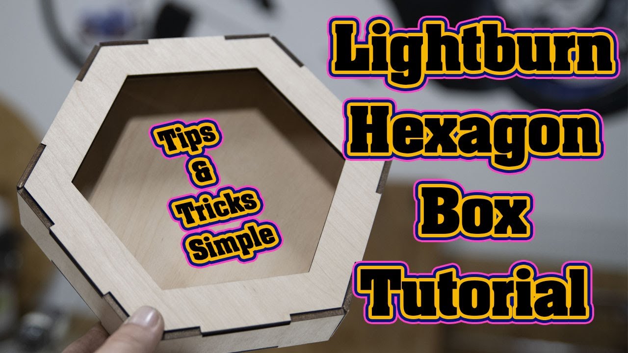 Lightburn Tips and Tricks How to Create Hexagon Box with Tabs EASY