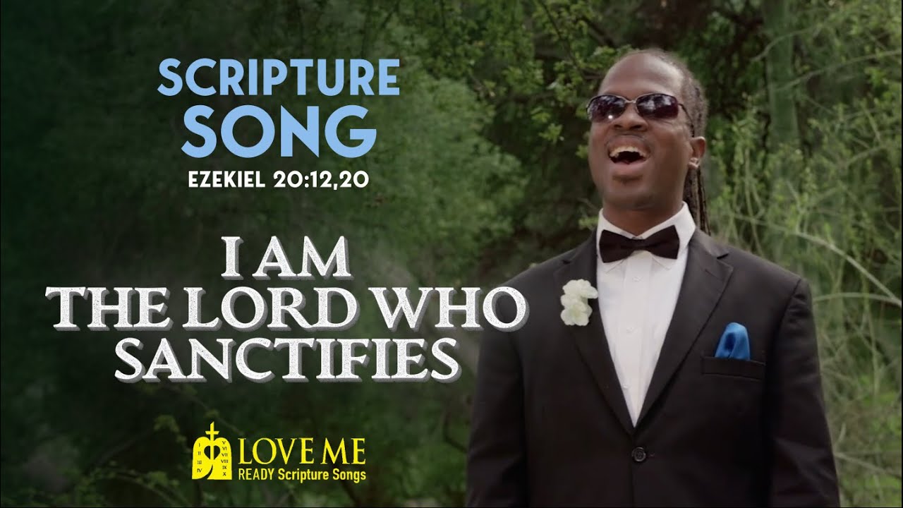Scripture Song EZEKIEL 20:12, 20 - I Am The Lord Who Sanctifies | LOVE ME