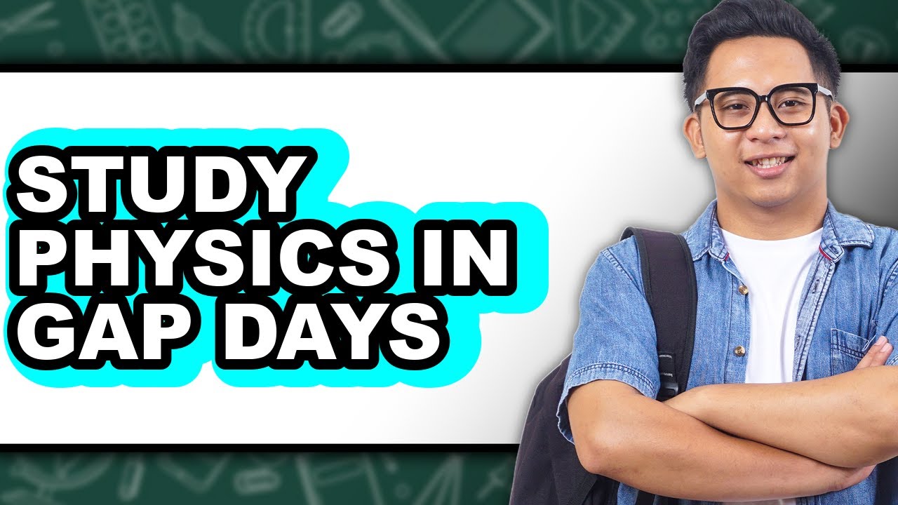 How to Study Physics in Gap Days (UPDATED)