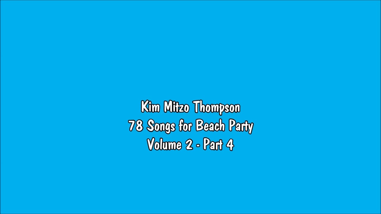 Kim Mitzo Thompson - 78 Songs for Beach Party Volume Two (Part 4)