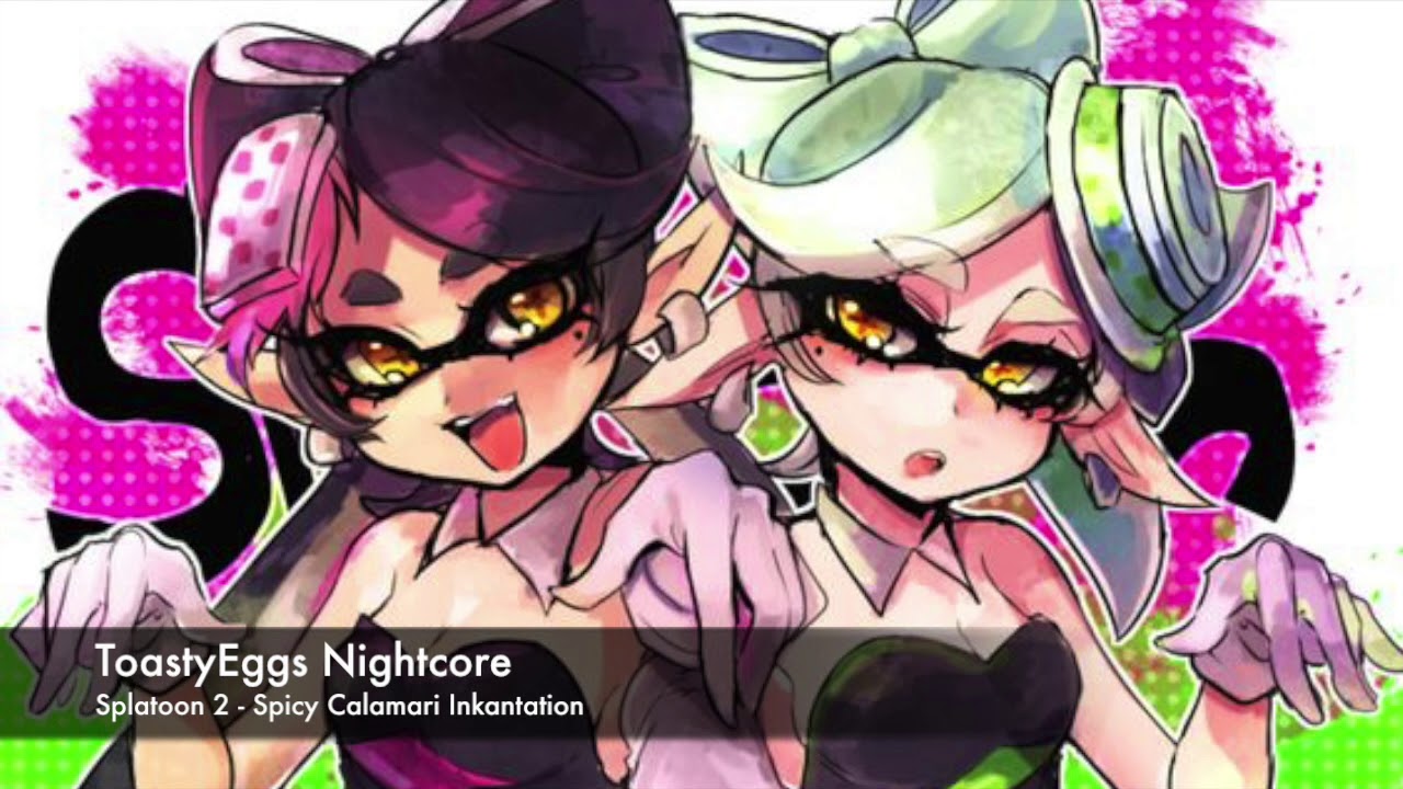 Splatoon 2 - Spicy Calamari Inkantation Nightcore