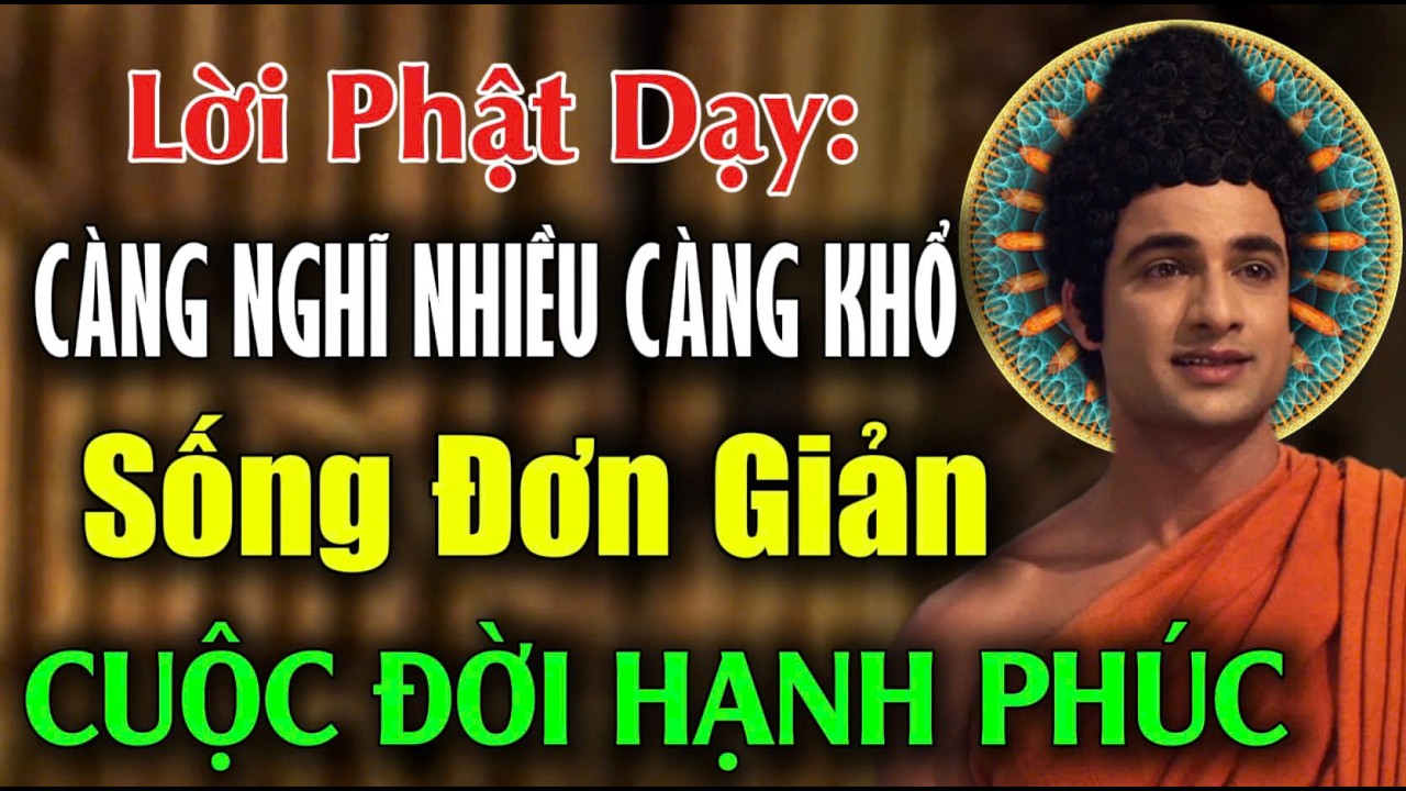 Lời Vàng Phật Dạy: Càng Nghĩ Nhiều Càng Khổ, Người Khôn Sống Đơn Giản, CUỘC ĐỜI HẠNH PHÚC