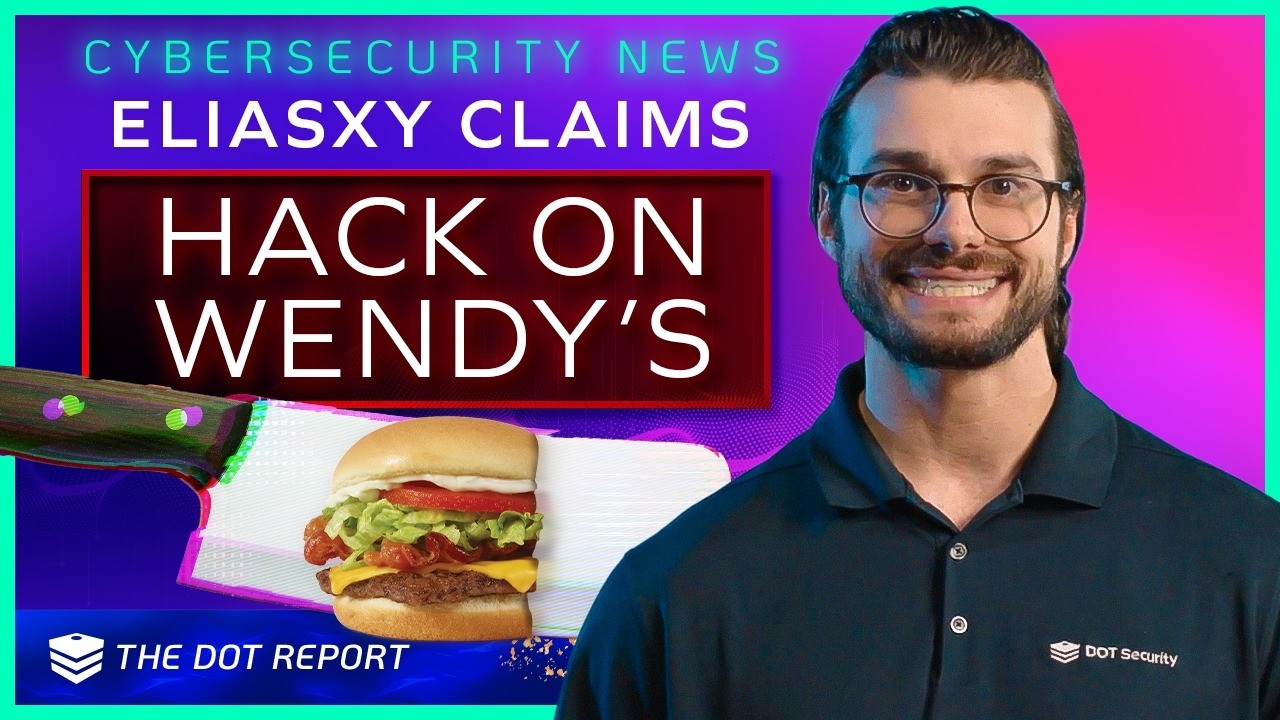 The DOT Report: Eliasxy Claims Hack on Wendy’s, CISA Prioritizes Proactive Defense