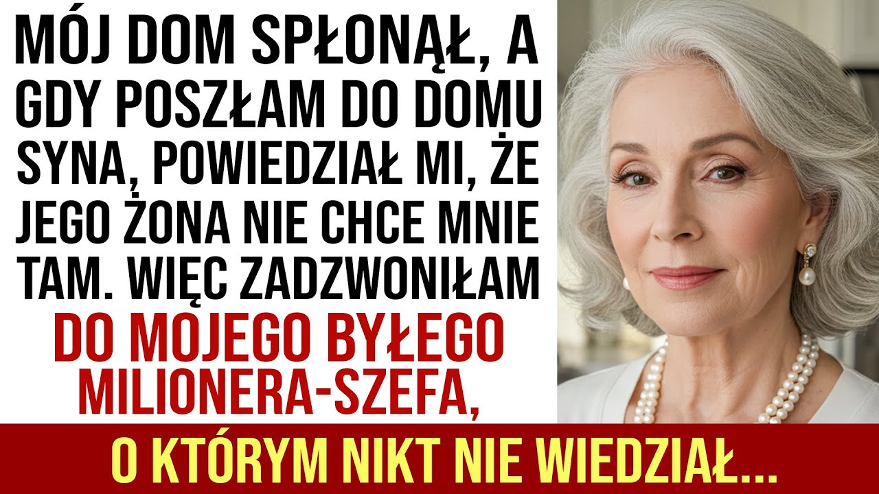 Spłonął Mój Dom, A Gdy Poszłam Do Syna, Powiedział, Że Jego Żona Nie Chce Mnie U Siebie...